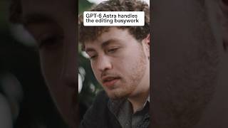 GPT-6 Astra handles the editing busywork