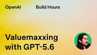 Build Hour: Valuemaxxing with GPT-5.6